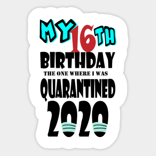 My 16th Birthday The One Where I Was Quarantined 2020 Sticker